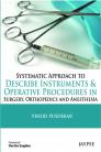 Systematic Approach to Describe Instruments & Operative Procedures in Surgery  Orthopedics and Anesthesia